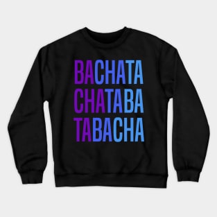 Bachata Lettering For Sensual Dancing Crewneck Sweatshirt